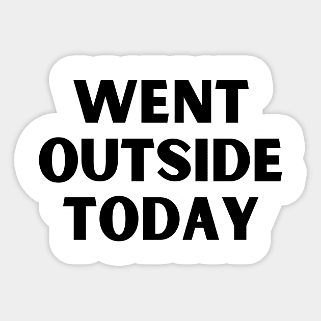 went outside today Sticker by Kokomidik